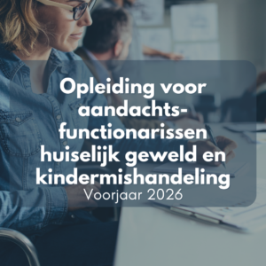 Driedaagse opleiding Aandachtsfunctionarissen Huiselijk geweld en Kindermishandeling - Start 1 september