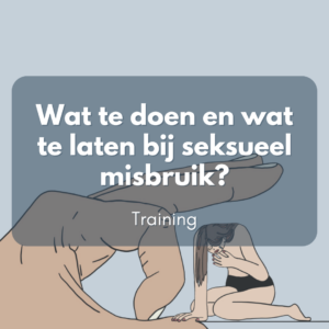 Wat te doen, wat te laten bij seksueel misbruik